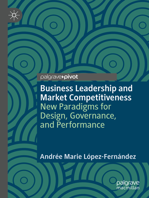 Title details for Business Leadership and Market Competitiveness by Andrée Marie López-Fernández - Available
